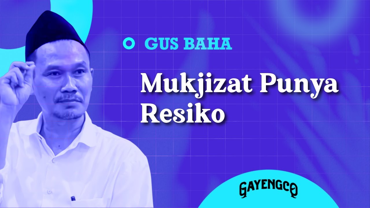 Gus Baha: Mukjizat Punya Resiko