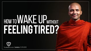 How to wake up without feeling tired? | Buddhism In English
