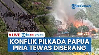 LIVE: Mencekam! Antar Pendukung Paslon di Puncak Jaya Ricuh, Pria Dikejar & Diserang hingga Tewas