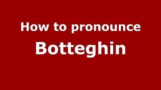 How to pronounce Botteghin