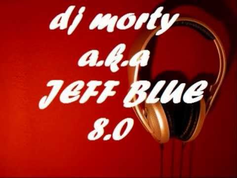 dj morty a.k.a JEFF BLUE 8.0