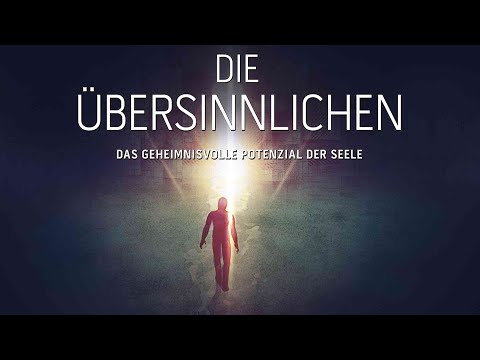 DIE ÜBERSINNLICHEN - DAS GEHEIMNISVOLLE POTENZIAL DER SEELE // Trailer Deutsch [HD]