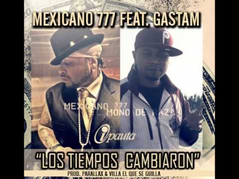 Mexicano 777 Ft Gastam - Los Tiempos Cambiaron