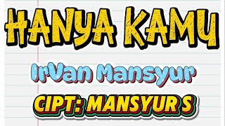 Download lagu IRVAN MANSYUR / HANYA KAMU / CIPT : MANSYUR S / ( KARAOKE ORIGINAL) mp3