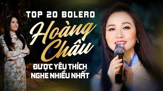 Top 20 Bolero Hoàng Châu Được Yêu Thích Nghe Nhiều Nhất Hiện Nay | Nhạc Xưa Bất Hủ Còn Mãi Thời Gian