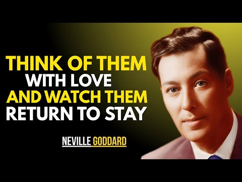 THINK OF THEM WITH LOVE AND WATCH THEM RETURN TO STAY || NEVILLE GODDARD || BEST TEACHINGS