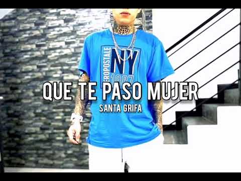 Que te paso mujer - santa grifa