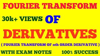 FOURIER TRANSFORM OF DERIVATIVES || FOURIER TRANSFORM OF nth ORDER DERIVATIVE || WITH EXAM NOTES ||