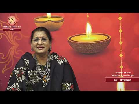 Day 327- Devi -Thyagaraja  -  CM 365 - All about Carnatic Music by Dr.Radha Bhaskar