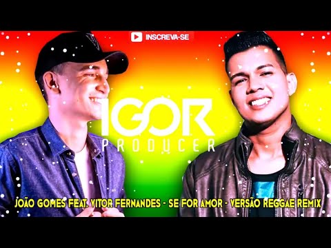 SE FOR AMOR - JOÃO GOMES E VITOR FERNANDES - VERSÃO REGGAE REMIX @igorproducer