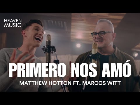 Primero nos Amó - Matthew Hotton Ft. Marcos Witt (VIDEO LETRA)