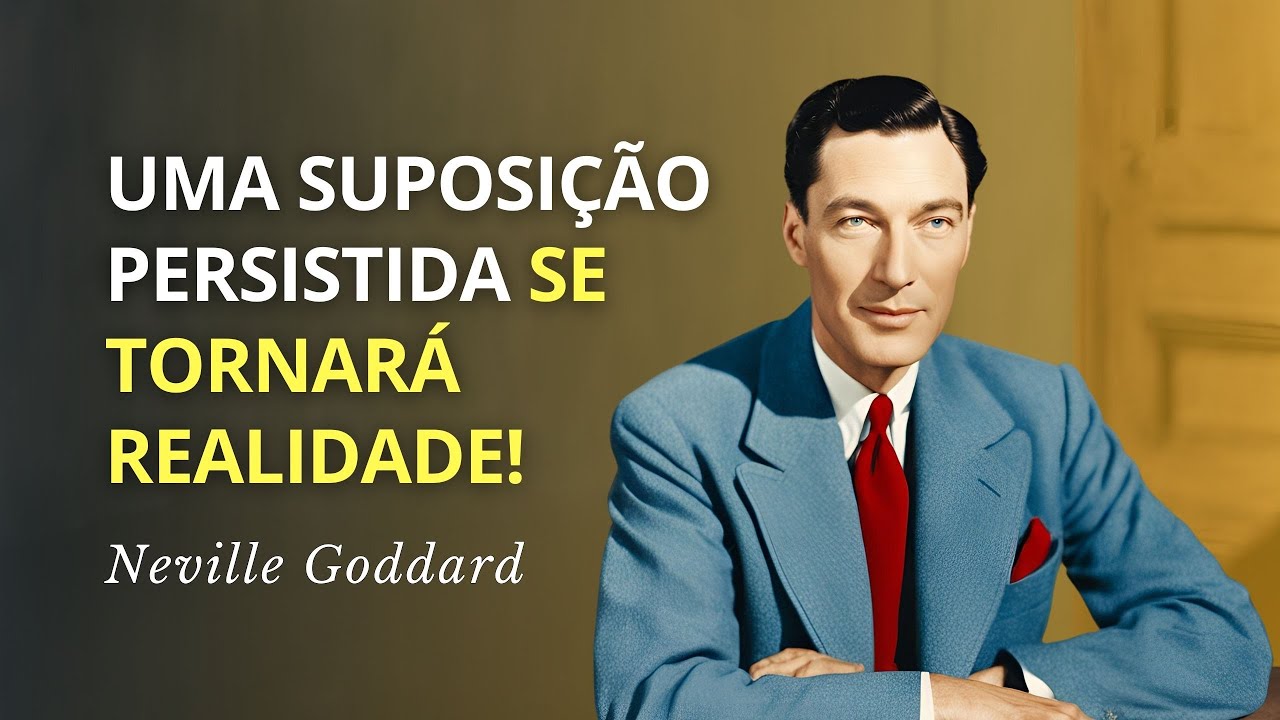 Uma Suposição PERSISTENTE é Tudo o que Você PRECISA! Neville Goddard