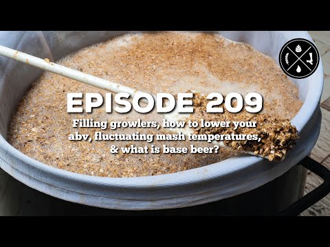 Filling growlers, how to lower abv, fluctuating mash temperatures, & what is base beer - Ep. 209