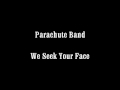 Parachute Band - We Seek Your Face