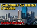 Maju Dengan Pesat Dan Jadi Kota Metropolitasn Inilah 5 Kota Termaju Dan Terbesar Di Sumatera