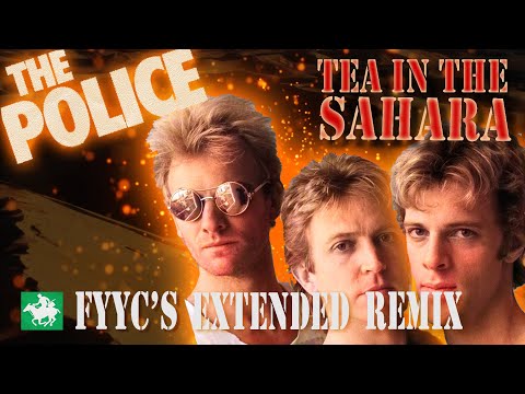 The Police RENEWED - Tea in the Sahara (FYYC's Extended Remix & Special Video)
