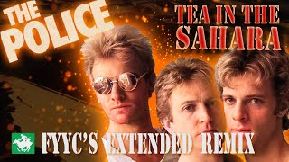 The Police RENEWED - Tea in the Sahara (FYYC&#39;s Extended Remix &amp; Special Video)