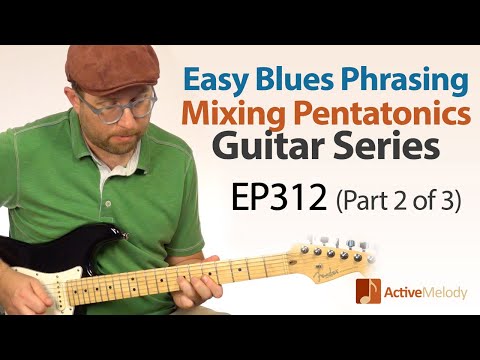 (Part 2 of 3) Blues Phrasing on Guitar - Mixing the Major and Minor Pentatonic Scale - EP312