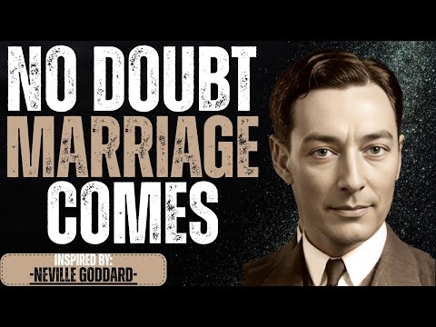 Neville Goddard: Marriage Comes When Your Energy No Longer Questions It