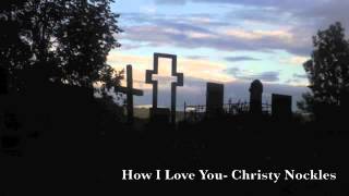 How I Love You - Christy Nockles