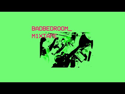 BADBEDROOM M1XTAPE