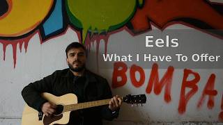 "What i have to offer" – Eels cover