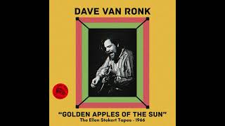 Dave Van Ronk - Golden Apples Of The Sun [LOST 1966 RECORDING From The Ellen Stekert Tapes]