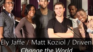 Eric Clapton - Change The World - Cover by Ely Jaffe, Matt Koziol, Derrick Wright & Driven on iTunes