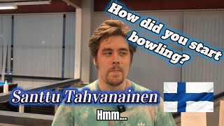 Santtu Tahvanainen and His STORY, how He got into Bowling!
