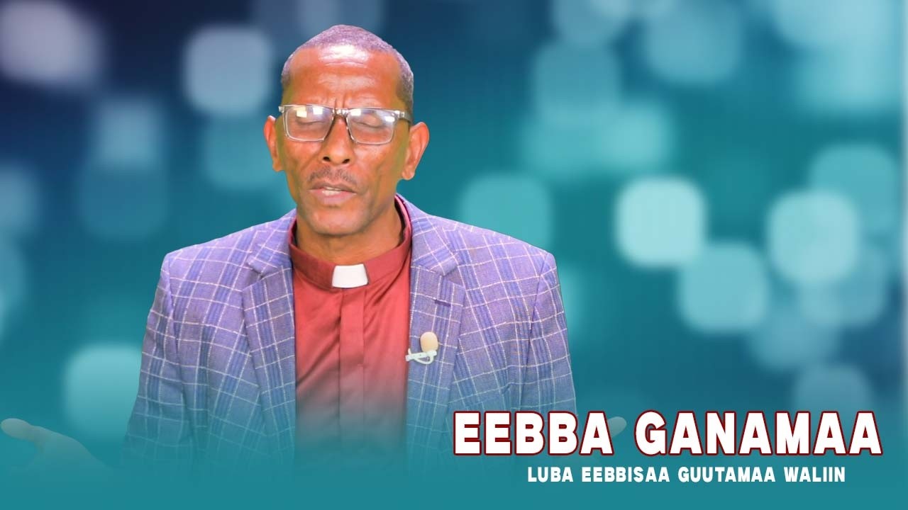 Eebba Ganamaa Luba Eebbisaa Guutamaa Waliin /737