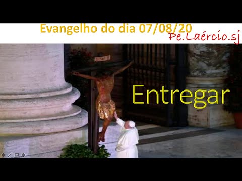 Evangelho do dia 07/08/20 ENTREGAR - Mt 16,24-28
