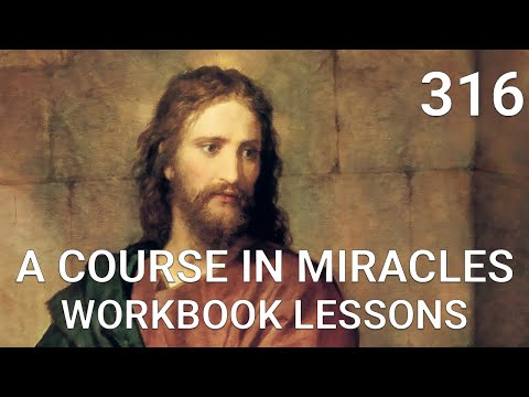 A COURSE IN MIRACLES - WORKBOOK LESSON 316 (spoken with subtitles)