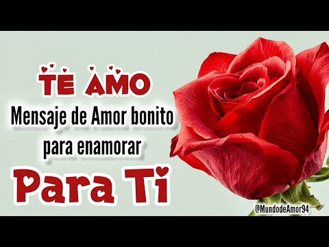 MI AMOR TE AMO mira este MENSAJE DE AMOR bonito es para ti 