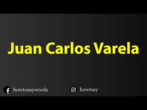 How To Pronounce Juan Carlos Varela