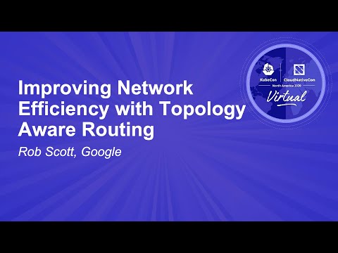 Improving Network Efficiency with Topology Aware Routing - Rob Scott, Google