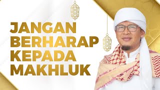 Download lagu JANGAN BERHARAP KEPADA MAKHLUK mp3