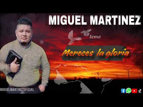 tema mereces la gloria  pastor Miguel Martínez
