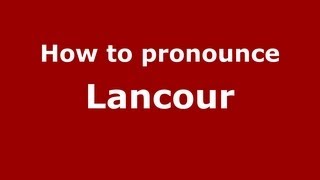 How to pronounce Lancour