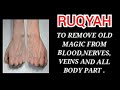 RUQYAH TO REMOVE OLD MAGIC FROM BLOOD NERVES VEINS AND ALL BODY PART