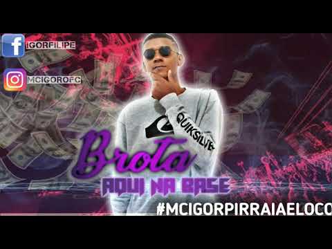 Mc Igor - Brota aqui na base - Música nova 2k18