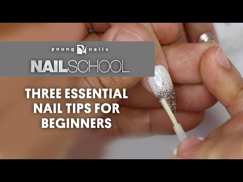 YN NAIL SCHOOL - THREE ESSENTIAL NAIL TIPS FOR BEGINNERS