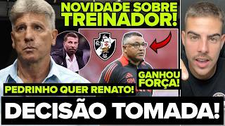 PEDRINHO TOMA DECISÃO E PRIORIZA RENATO GAÚCHO NO VASCO! NOVA PROPOSTA! ROGER MACHADO NA MESA! E+