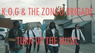 K.O.G  & The Zongo Brigade - Turn Up The Music [OFFICIAL VIDEO]