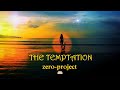 THE TEMPTATION - zero - project