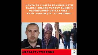 Konya'da 1 hafta boyunca kayıp olarak aranan Turgut Güneş cinayetinde 