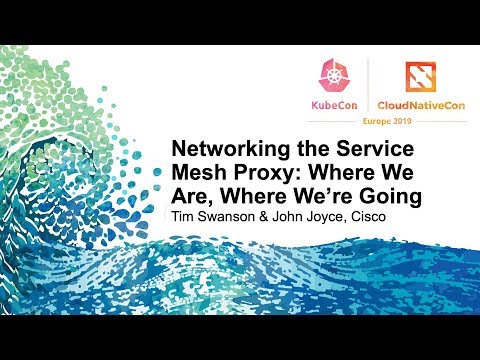 Networking the Service Mesh Proxy: Where We Are, Where We’re Going - Tim Swanson & John Joyce, Cisco