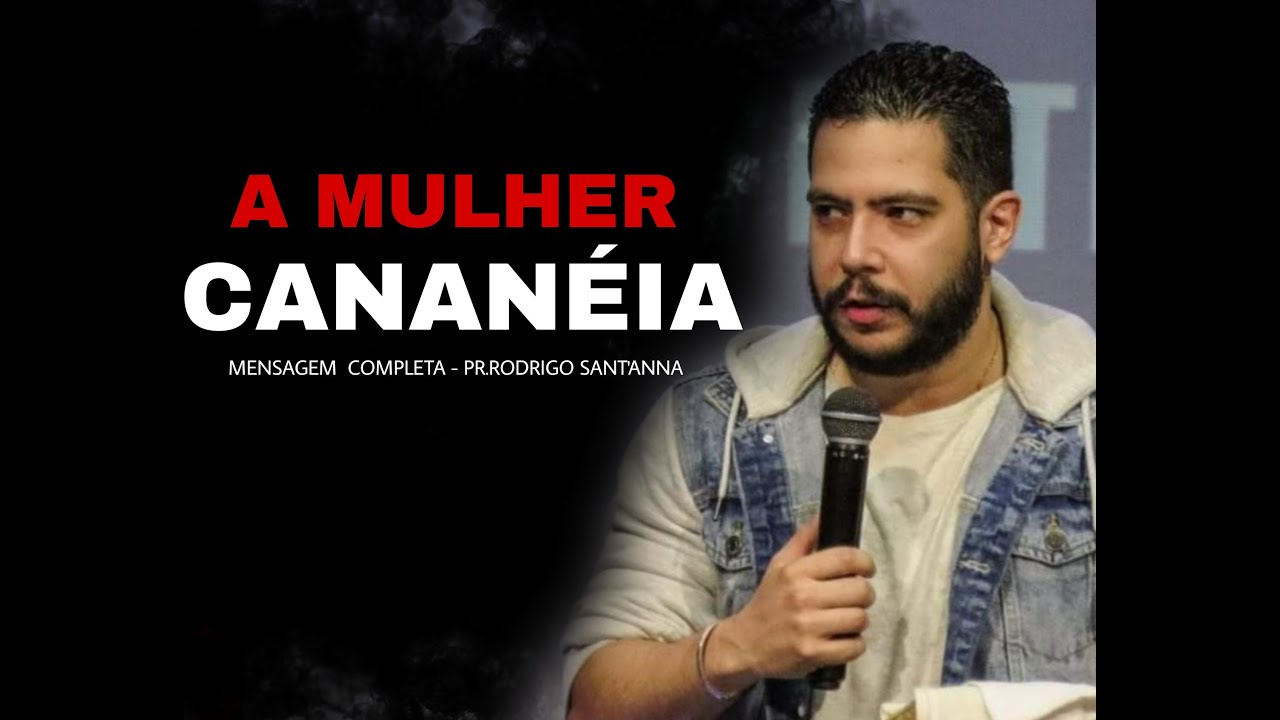 A MULHER CANANÉIA | PREGAÇÃO | PR.RODRIGO  SANT'ANNA