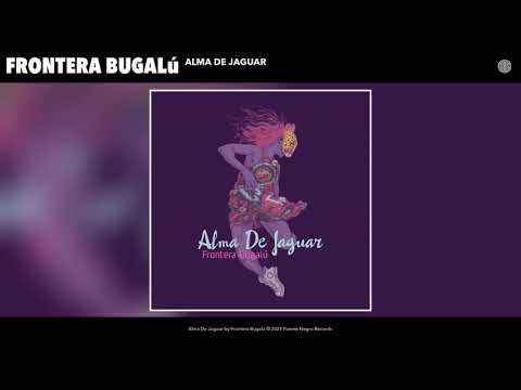 Frontera Bugalú - Alma De Jaguar (Audio)