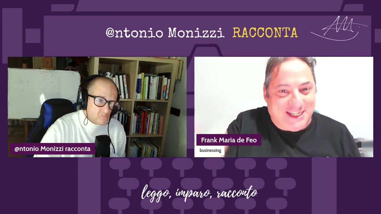 @ntonio Monizzi racconta   Businessing  nomi, immagini e pubblicità con Frank Maria de Feo