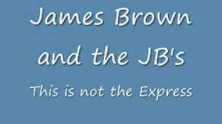JAMES BROWN &amp; JBs..THIS IS NOT THE EXPRESS.wmv